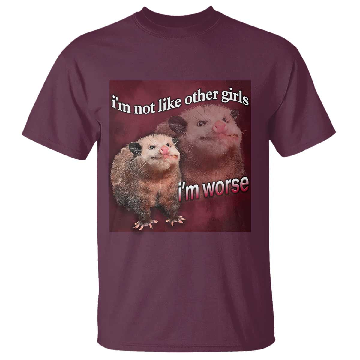 Funny Opossum Meme T Shirt Im Not Like Other Girls I'm Worse Possum Sarcasm Humor - Wonder Print Shop