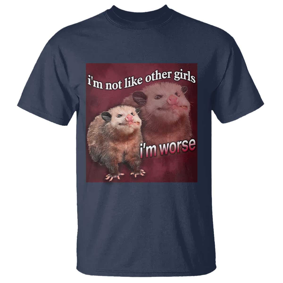 Funny Opossum Meme T Shirt Im Not Like Other Girls I'm Worse Possum Sarcasm Humor - Wonder Print Shop