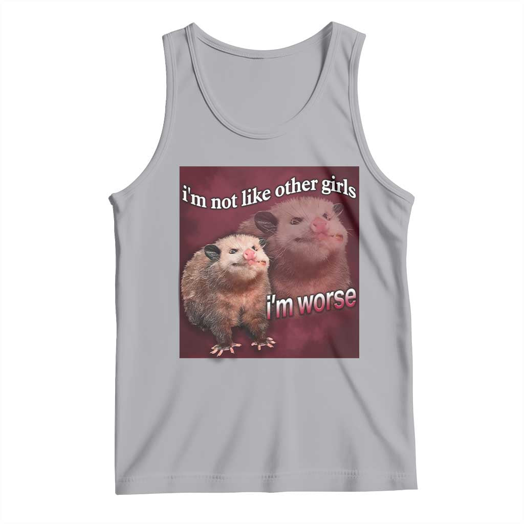 Funny Opossum Meme Tank Top I’m Not Like Other Girls I'm Worse Possum Sarcasm Humor