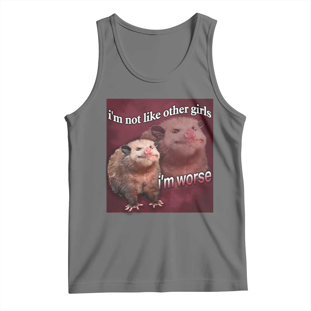Funny Opossum Meme Tank Top I’m Not Like Other Girls I'm Worse Possum Sarcasm Humor