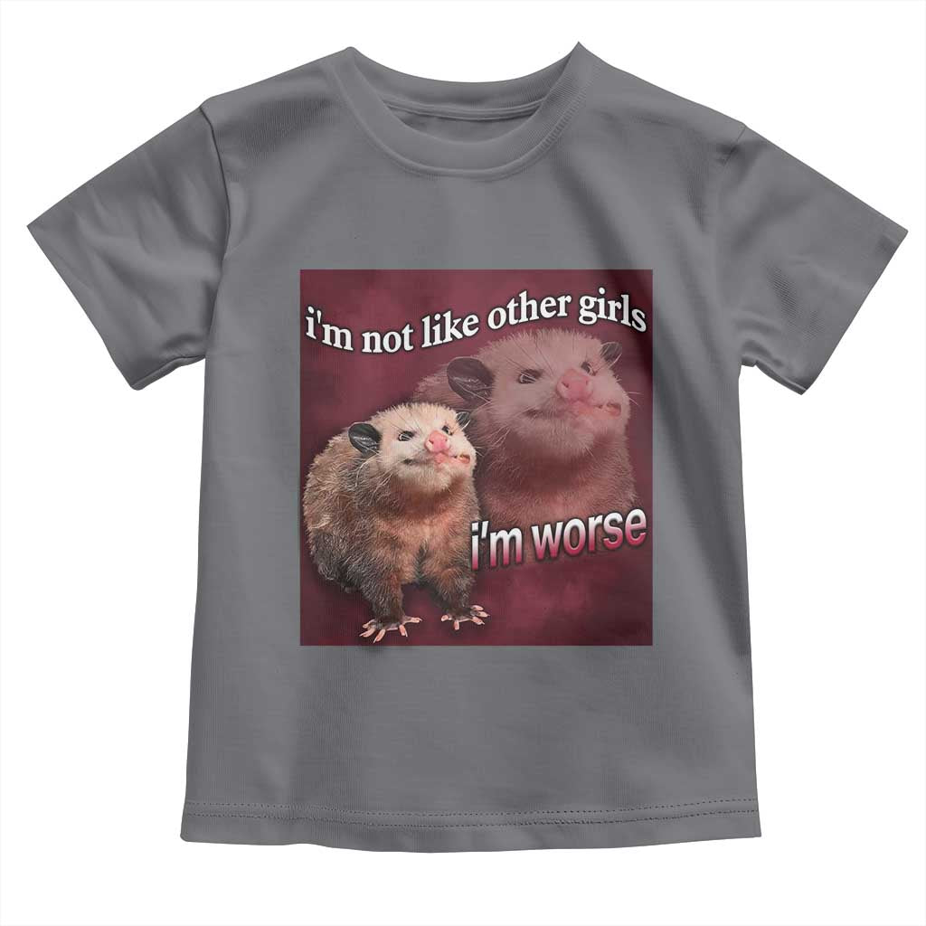 Funny Opossum Meme Toddler T Shirt I’m Not Like Other Girls I'm Worse Possum Sarcasm Humor