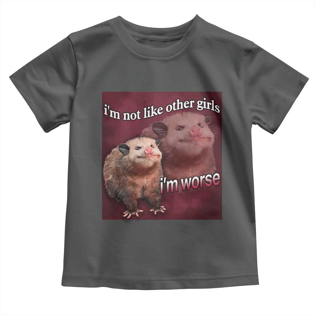 Funny Opossum Meme Toddler T Shirt I’m Not Like Other Girls I'm Worse Possum Sarcasm Humor