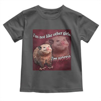 Funny Opossum Meme Toddler T Shirt I’m Not Like Other Girls I'm Worse Possum Sarcasm Humor