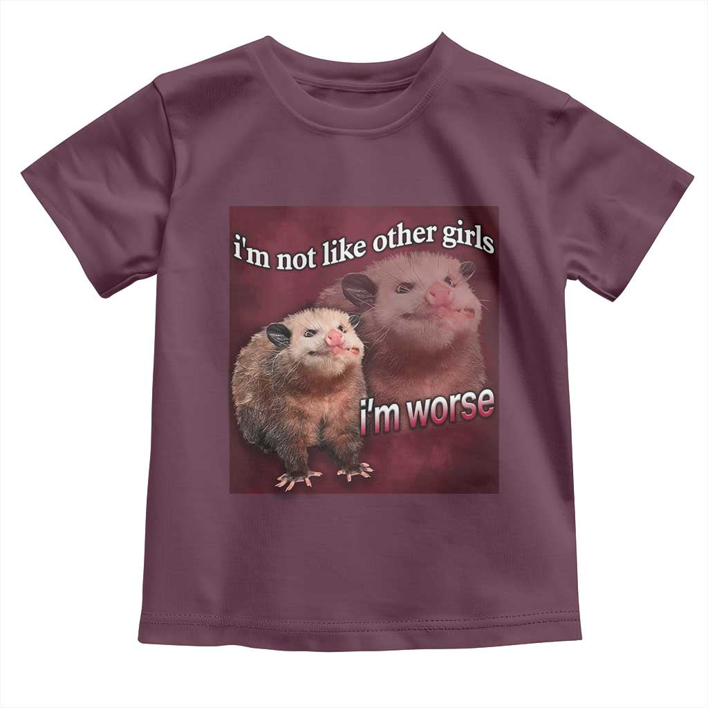 Funny Opossum Meme Toddler T Shirt I’m Not Like Other Girls I'm Worse Possum Sarcasm Humor