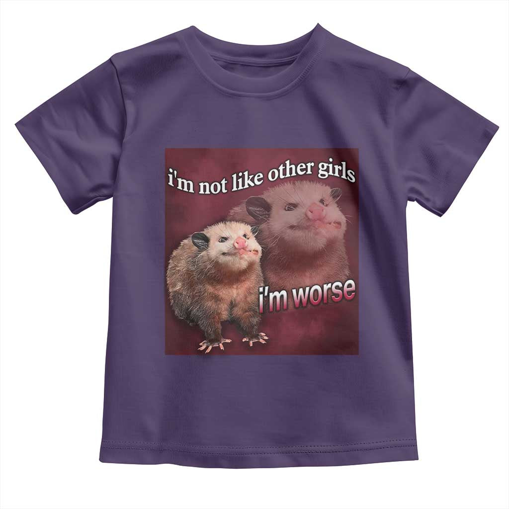 Funny Opossum Meme Toddler T Shirt I’m Not Like Other Girls I'm Worse Possum Sarcasm Humor