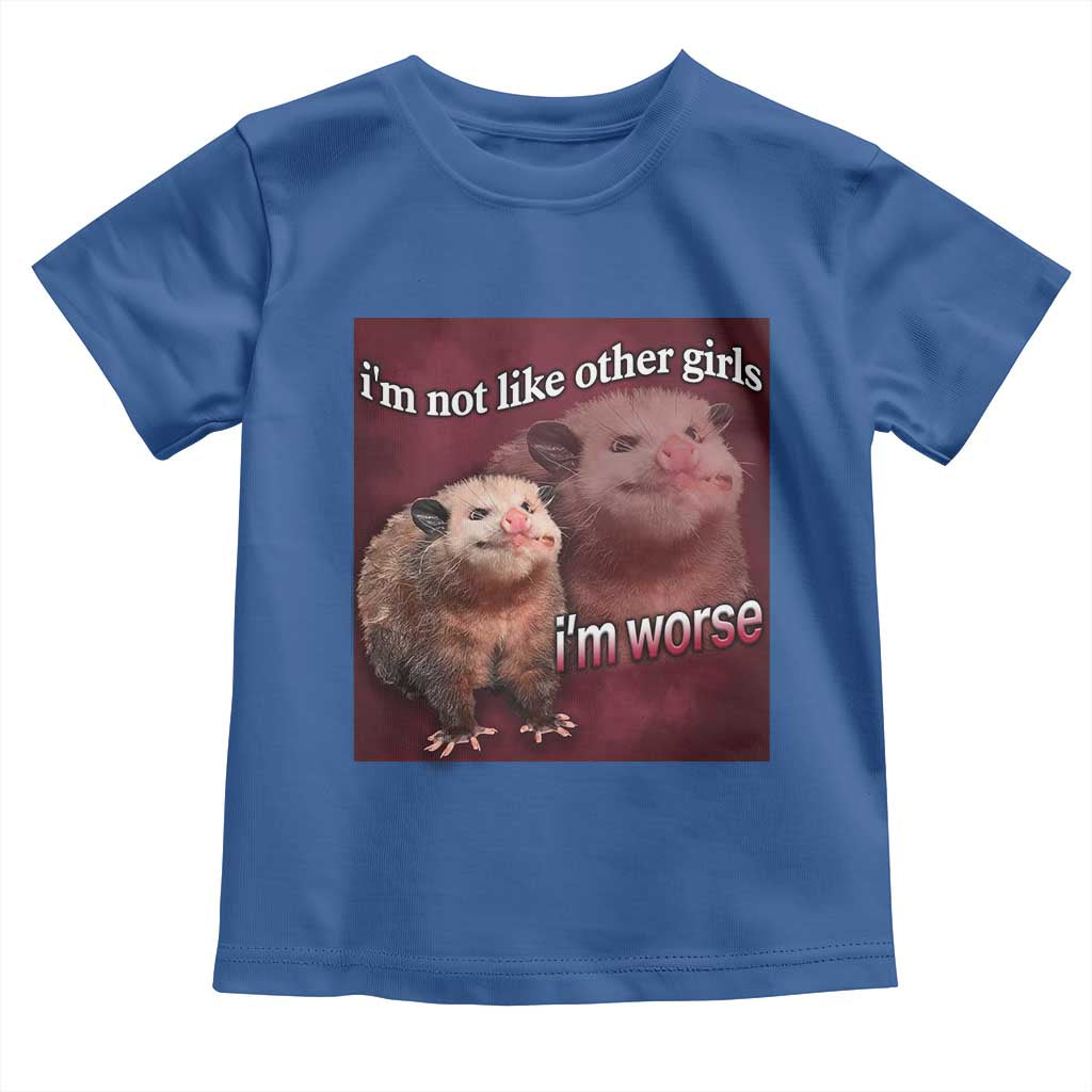 Funny Opossum Meme Toddler T Shirt I’m Not Like Other Girls I'm Worse Possum Sarcasm Humor