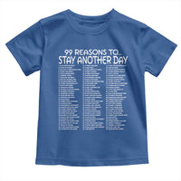 99 Reasons to Stay Another Day Mental Health Support Toddler T Shirt Suicide Prevention You Matter Inspiration Radiate Positivity
