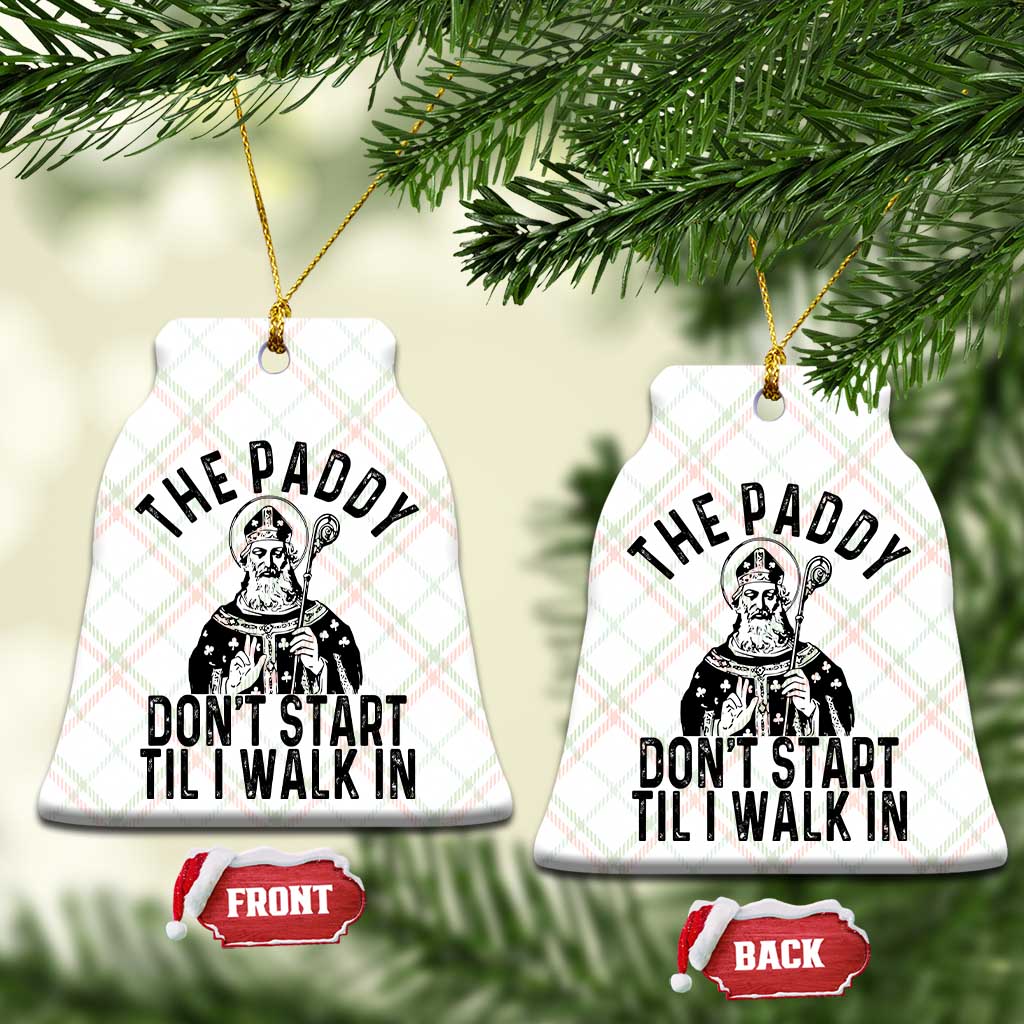 Funny Saint Patrick Ceramic Ornament The Paddy Don't Start Til I Walk In St Patrick's Day Humor - Wonder Print Shop