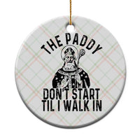 Funny Saint Patrick Ceramic Ornament The Paddy Don't Start Til I Walk In St Patrick's Day Humor - Wonder Print Shop