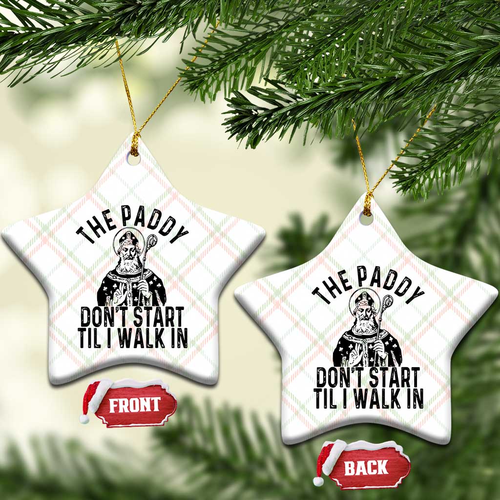 Funny Saint Patrick Ceramic Ornament The Paddy Don't Start Til I Walk In St Patrick's Day Humor - Wonder Print Shop