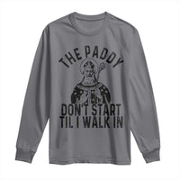 Funny Saint Patrick Long Sleeve Shirt The Paddy Don't Start Til I Walk In St Patrick's Day Humor