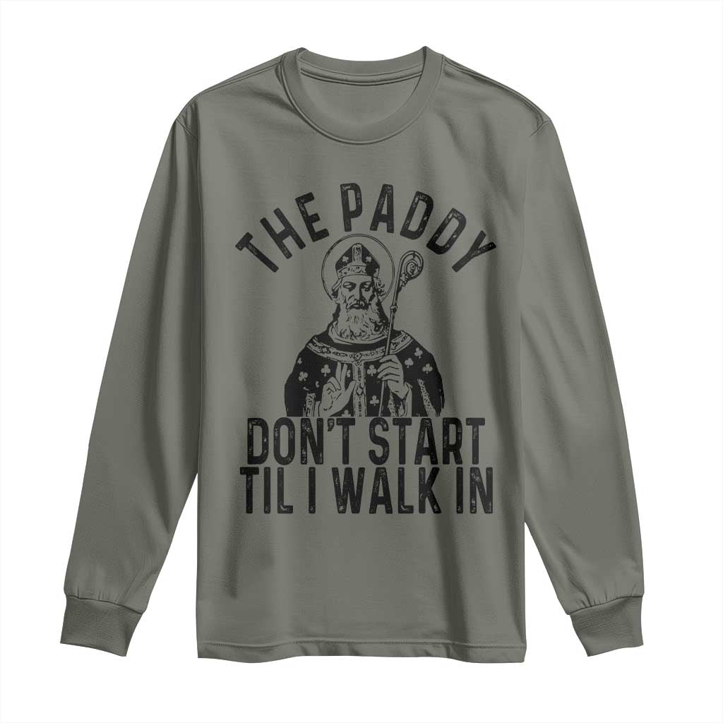 Funny Saint Patrick Long Sleeve Shirt The Paddy Don't Start Til I Walk In St Patrick's Day Humor