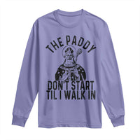 Funny Saint Patrick Long Sleeve Shirt The Paddy Don't Start Til I Walk In St Patrick's Day Humor