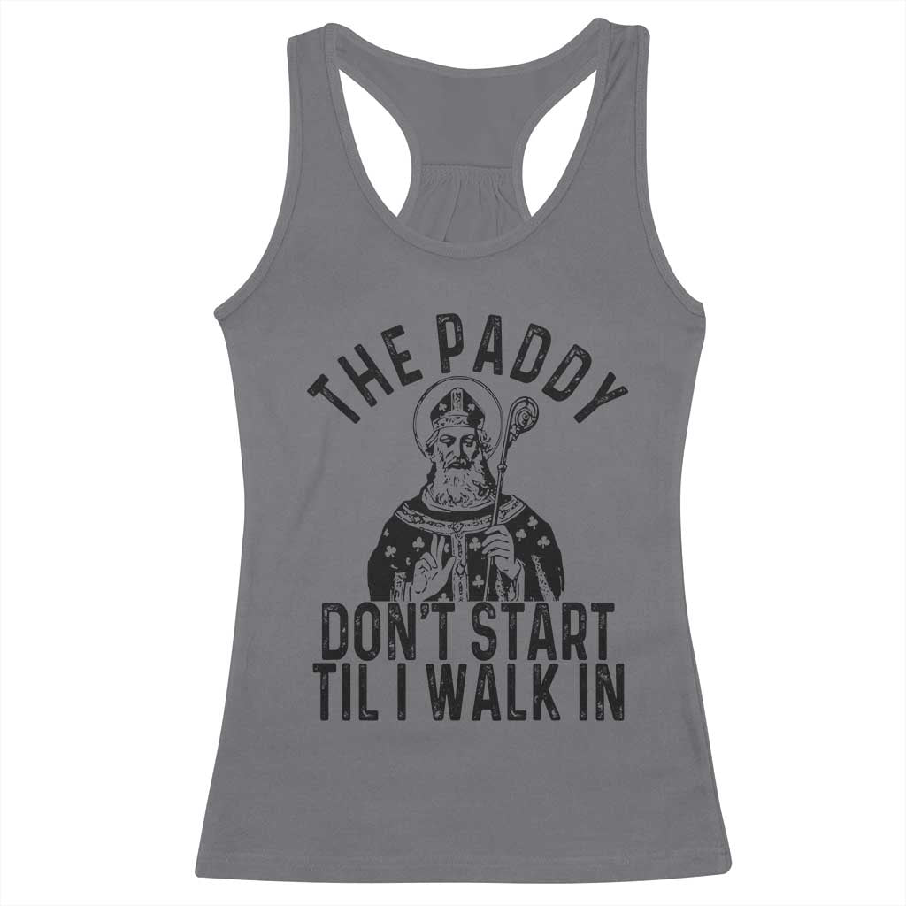 Funny Saint Patrick Racerback Tank Top The Paddy Don't Start Til I Walk In St Patrick's Day Humor