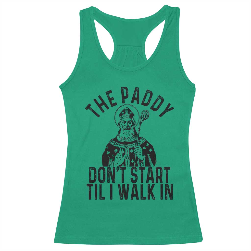 Funny Saint Patrick Racerback Tank Top The Paddy Don't Start Til I Walk In St Patrick's Day Humor