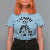 Funny Saint Patrick T Shirt For Women The Paddy Don't Start Til I Walk In St Patrick's Day Humor