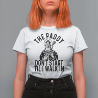 Funny Saint Patrick T Shirt For Women The Paddy Don't Start Til I Walk In St Patrick's Day Humor