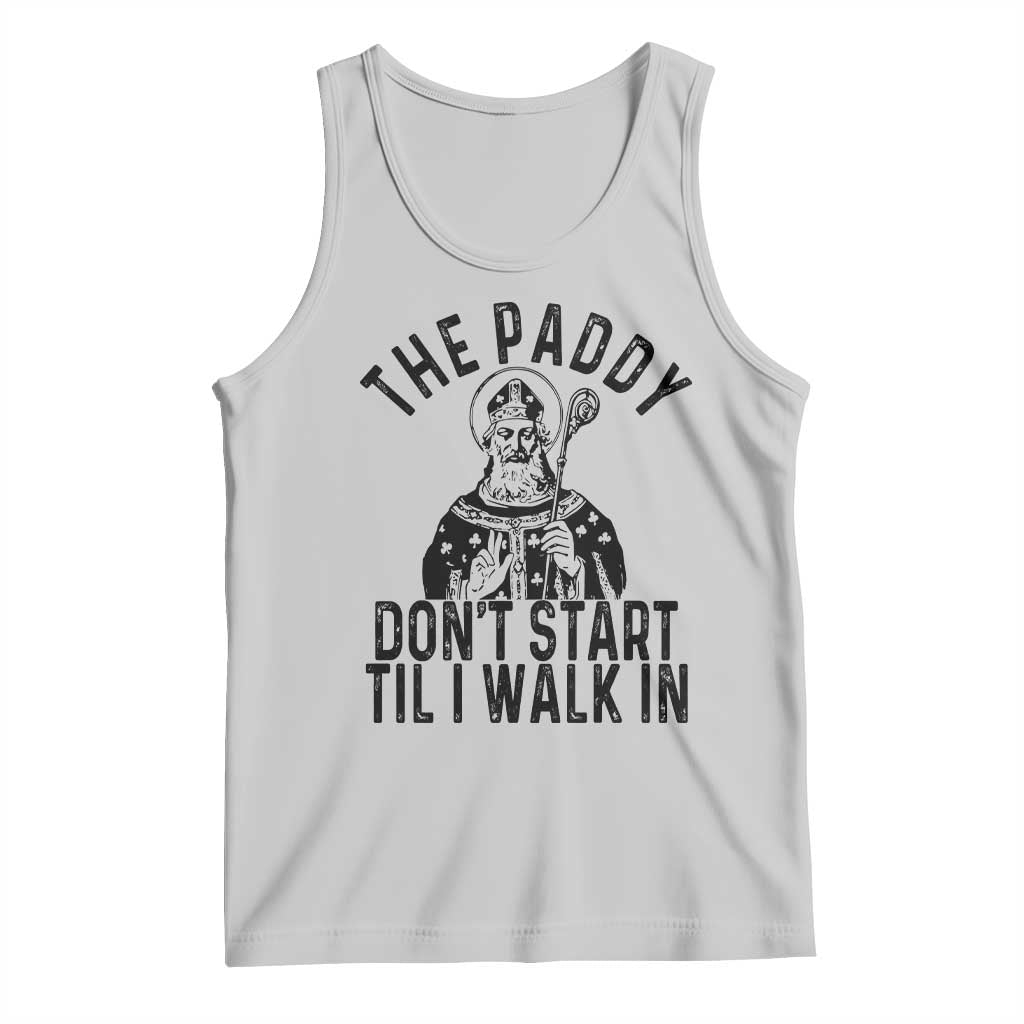 Funny Saint Patrick Tank Top The Paddy Don't Start Til I Walk In St Patrick's Day Humor
