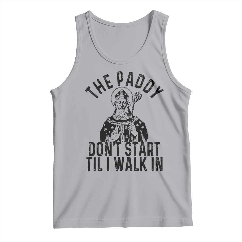Funny Saint Patrick Tank Top The Paddy Don't Start Til I Walk In St Patrick's Day Humor