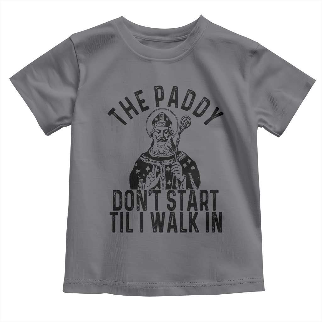 Funny Saint Patrick Toddler T Shirt The Paddy Don't Start Til I Walk In St Patrick's Day Humor