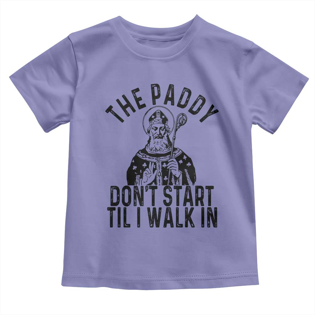 Funny Saint Patrick Toddler T Shirt The Paddy Don't Start Til I Walk In St Patrick's Day Humor