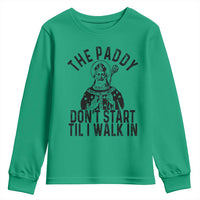 Funny Saint Patrick Youth Sweatshirt The Paddy Don't Start Til I Walk In St Patrick's Day Humor