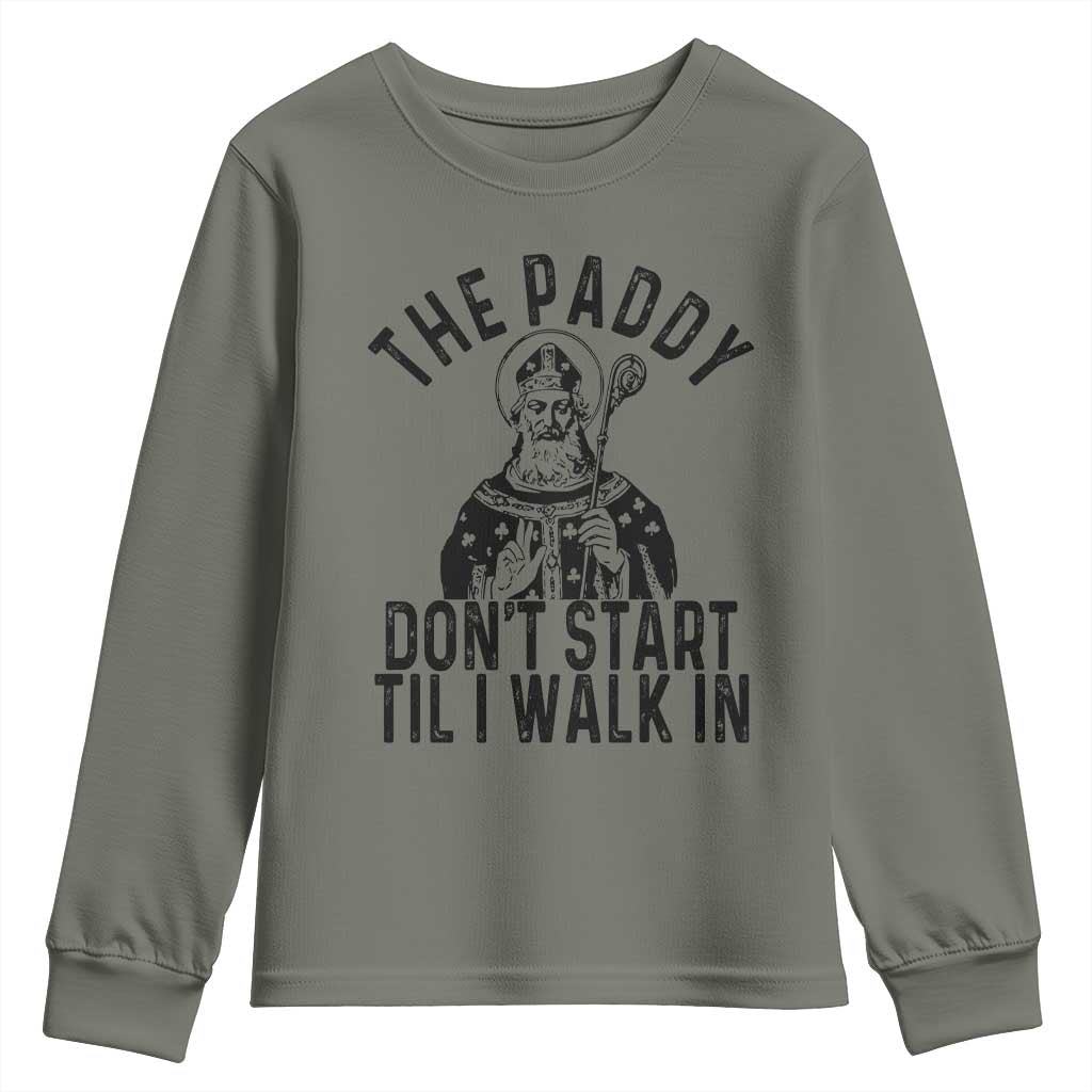 Funny Saint Patrick Youth Sweatshirt The Paddy Don't Start Til I Walk In St Patrick's Day Humor