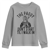 Funny Saint Patrick Youth Sweatshirt The Paddy Don't Start Til I Walk In St Patrick's Day Humor