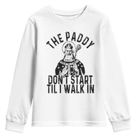 Funny Saint Patrick Youth Sweatshirt The Paddy Don't Start Til I Walk In St Patrick's Day Humor