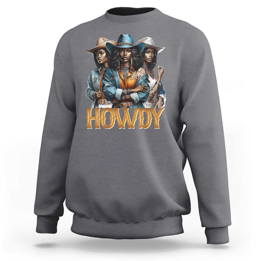Howdy Melanin Cowgirl Sweatshirt Retro Western Rodeo African American Women Black History