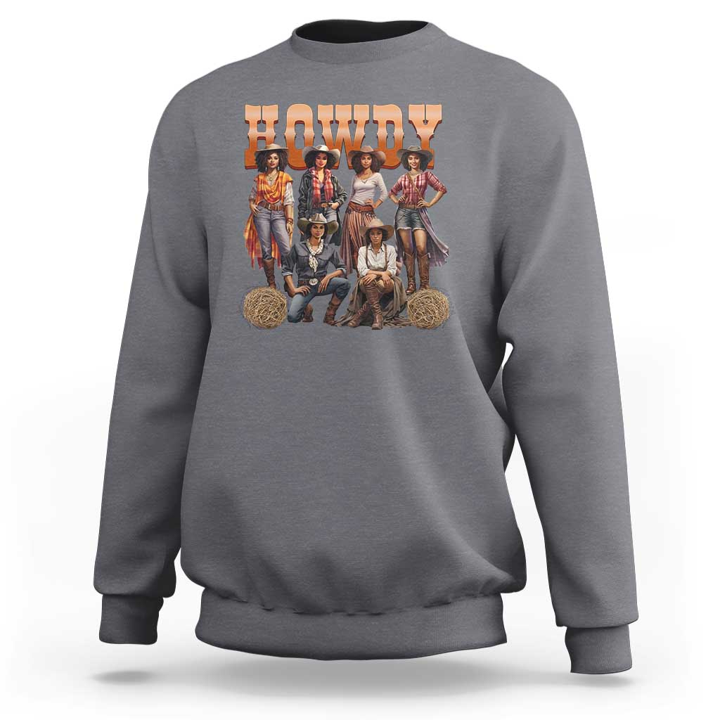 Howdy Melanin Cowgirl Sweatshirt Black History Western Rodeo Texas