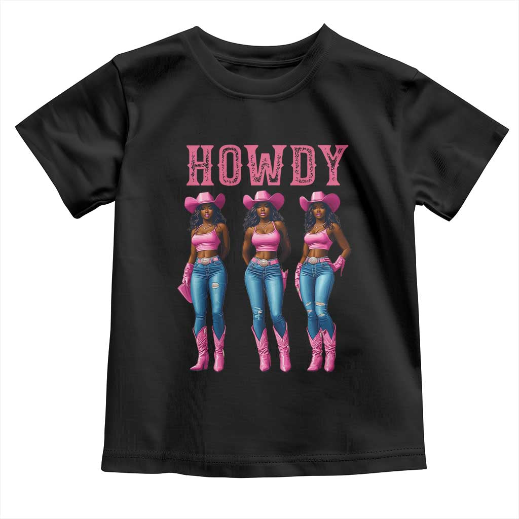 Howdy Melanin Cowgirl Toddler T Shirt Howdy Melanin Black Women Western Rodeo Black Cowgirls