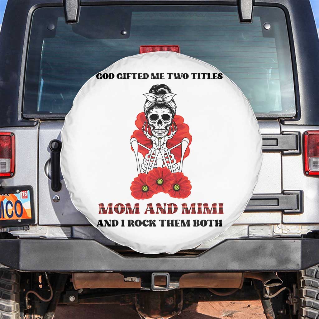 Funny Floral Skeleton Mom Spare Tire Cover God Gifted Me Two Titles Mom And Mimi Messy Bun Mother's Day