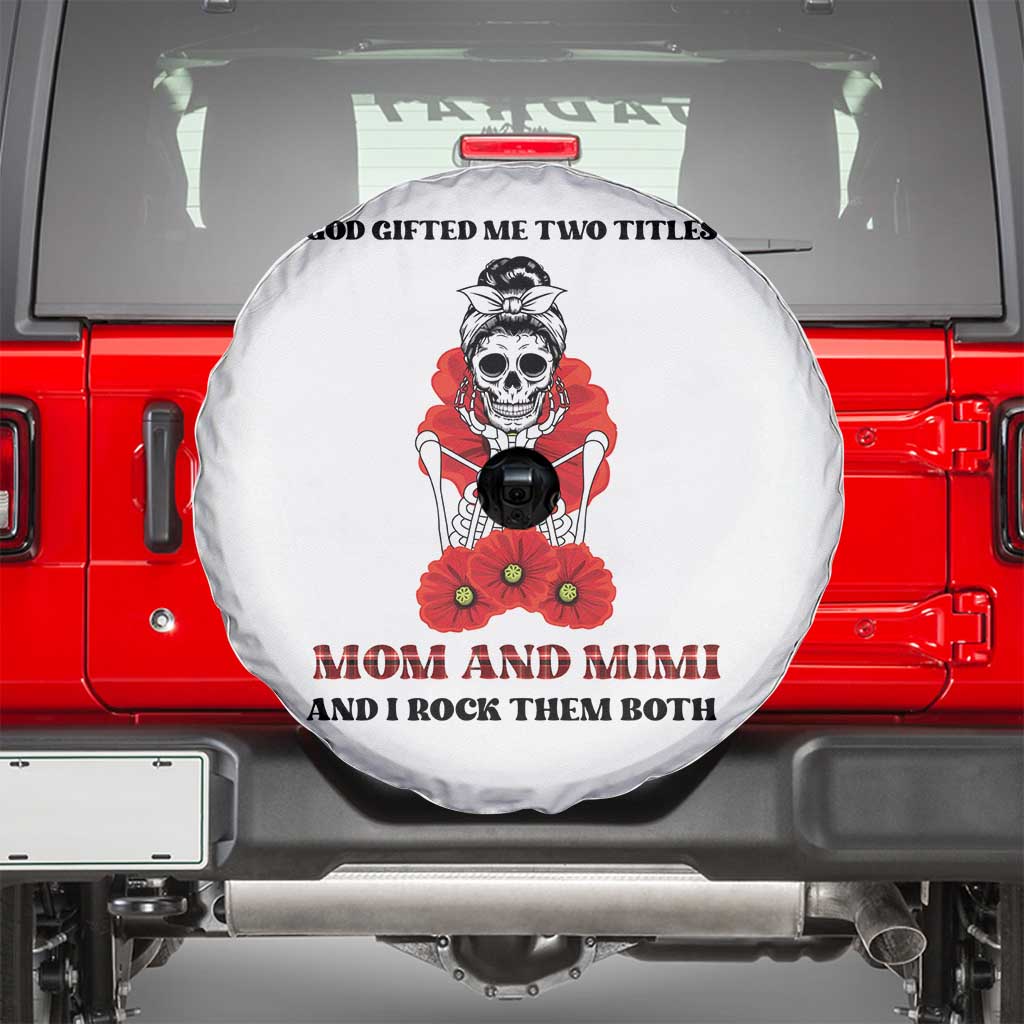 Funny Floral Skeleton Mom Spare Tire Cover God Gifted Me Two Titles Mom And Mimi Messy Bun Mother's Day