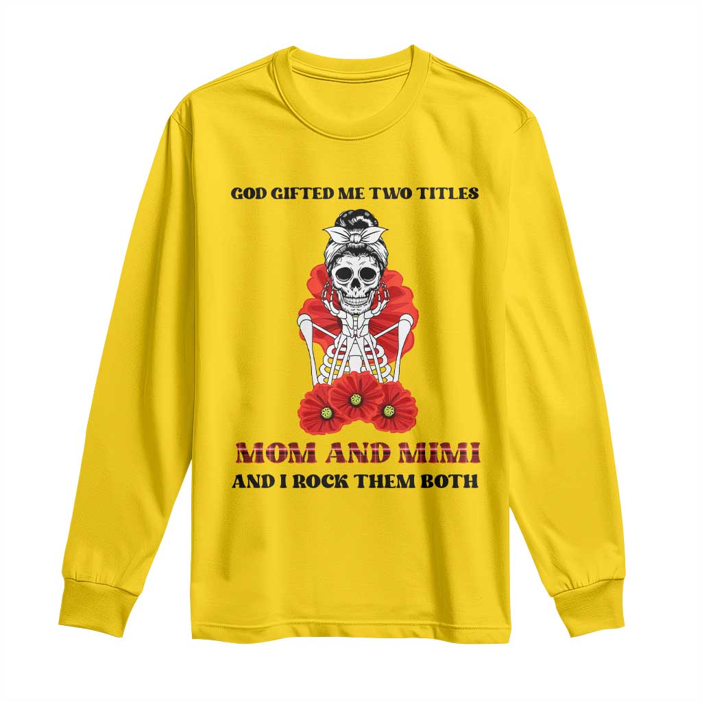 Funny Floral Skeleton Mom Long Sleeve Shirt God Gifted Me Two Titles Mom And Mimi Messy Bun Mother's Day