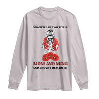 Funny Floral Skeleton Mom Long Sleeve Shirt God Gifted Me Two Titles Mom And Mimi Messy Bun Mother's Day