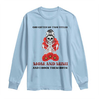 Funny Floral Skeleton Mom Long Sleeve Shirt God Gifted Me Two Titles Mom And Mimi Messy Bun Mother's Day