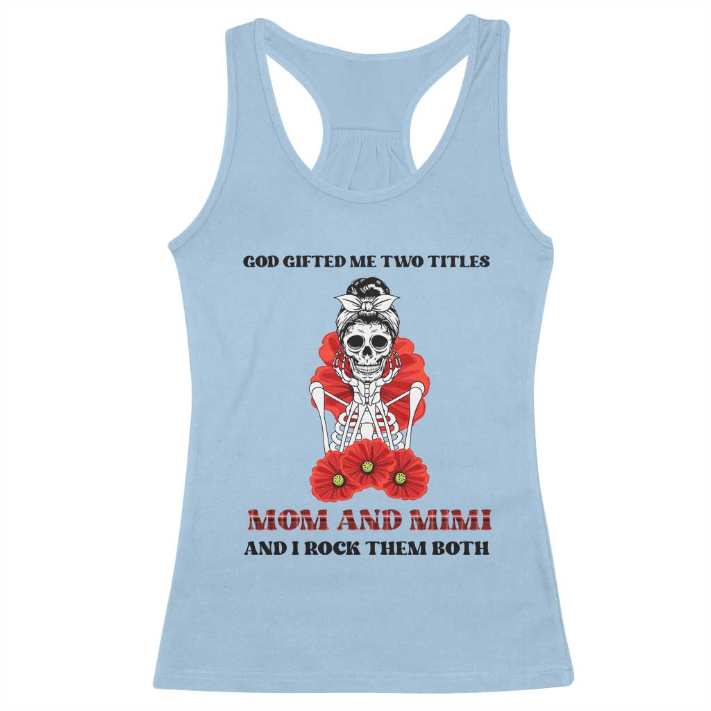 Funny Floral Skeleton Mom Racerback Tank Top God Gifted Me Two Titles Mom And Mimi Messy Bun Mother's Day