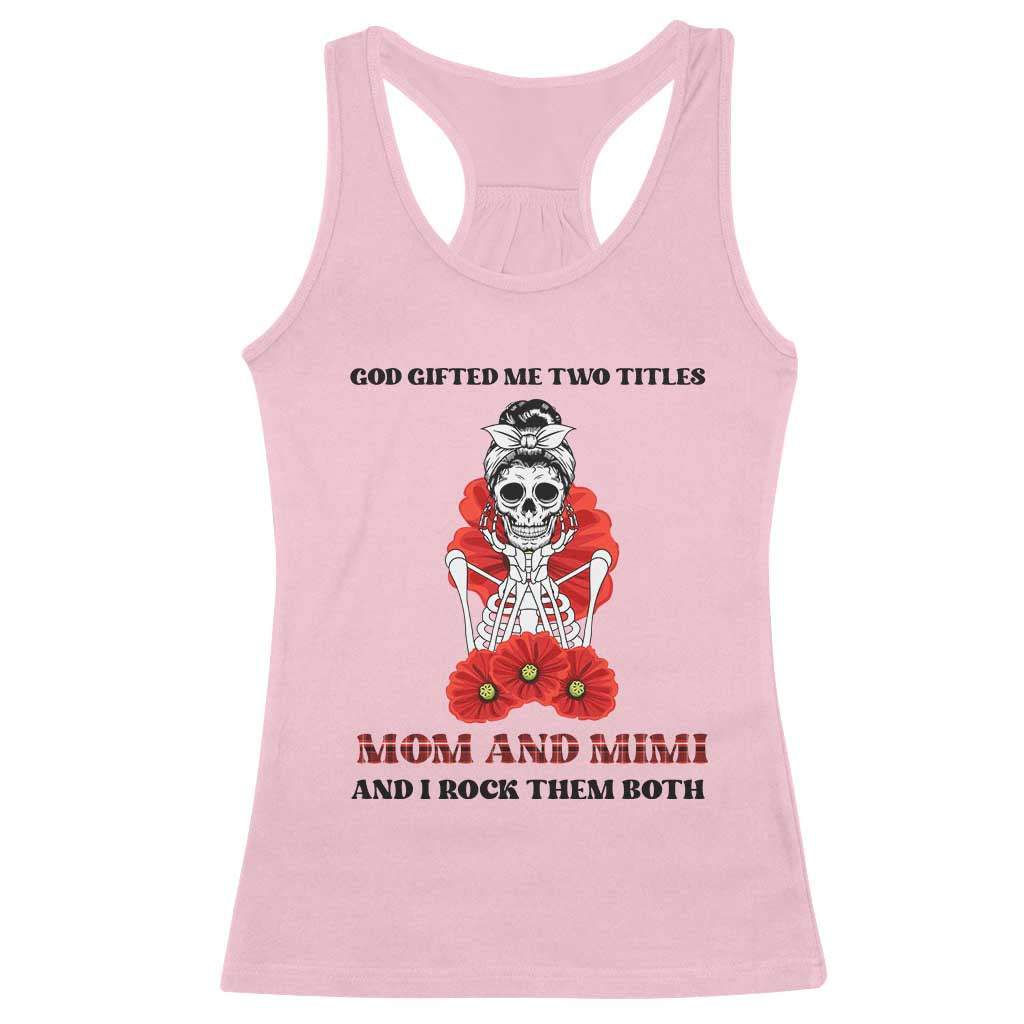 Funny Floral Skeleton Mom Racerback Tank Top God Gifted Me Two Titles Mom And Mimi Messy Bun Mother's Day