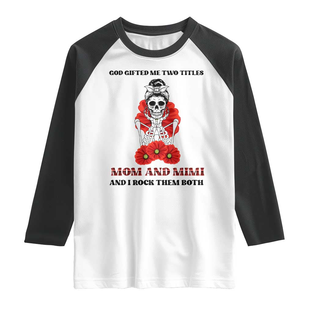 Funny Floral Skeleton Mom Raglan Shirt God Gifted Me Two Titles Mom And Mimi Messy Bun Mother's Day