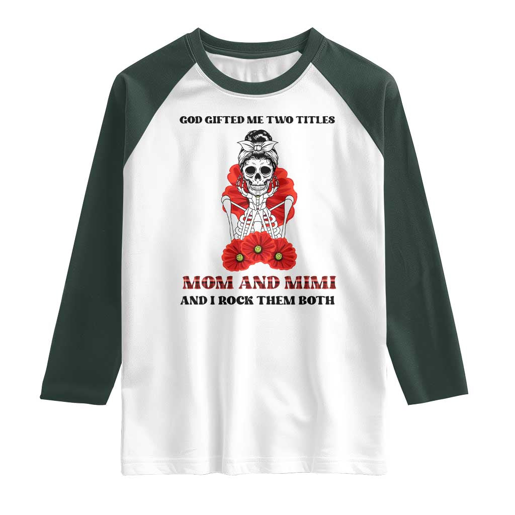 Funny Floral Skeleton Mom Raglan Shirt God Gifted Me Two Titles Mom And Mimi Messy Bun Mother's Day
