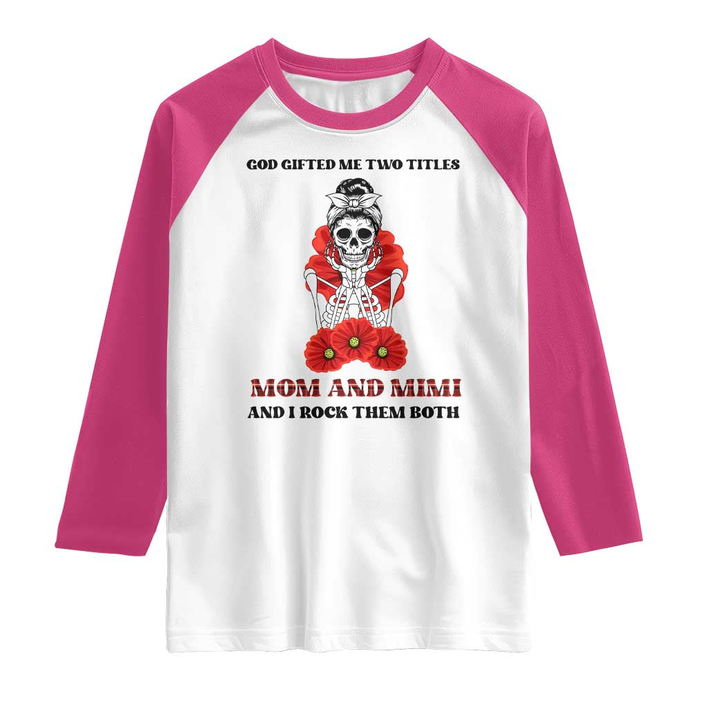 Funny Floral Skeleton Mom Raglan Shirt God Gifted Me Two Titles Mom And Mimi Messy Bun Mother's Day