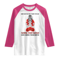 Funny Floral Skeleton Mom Raglan Shirt God Gifted Me Two Titles Mom And Mimi Messy Bun Mother's Day