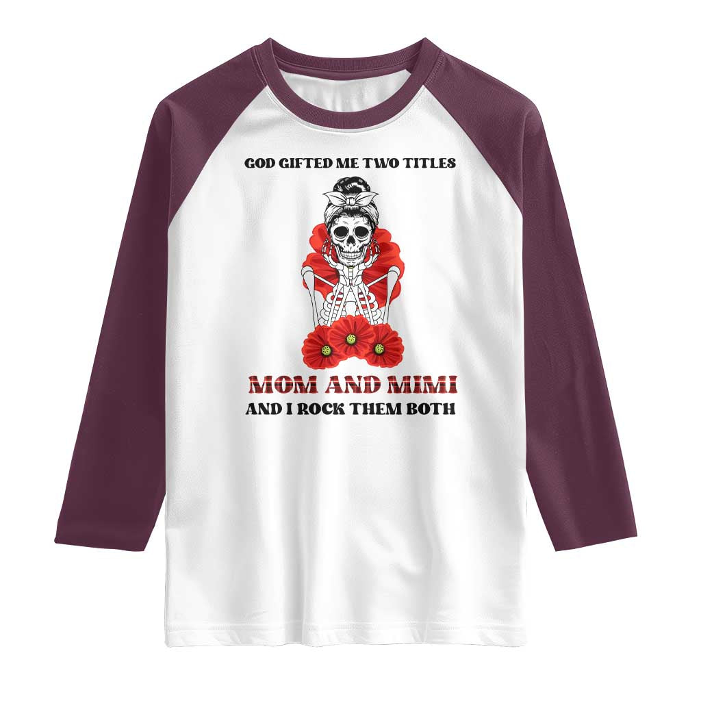 Funny Floral Skeleton Mom Raglan Shirt God Gifted Me Two Titles Mom And Mimi Messy Bun Mother's Day