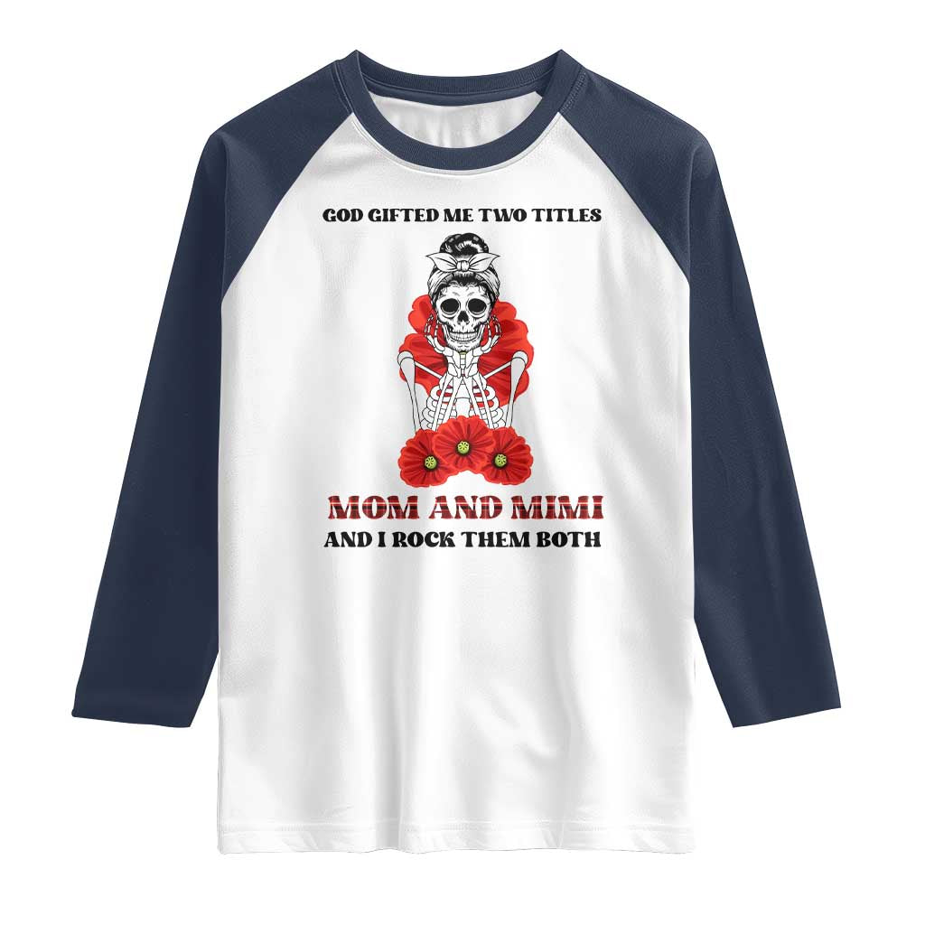 Funny Floral Skeleton Mom Raglan Shirt God Gifted Me Two Titles Mom And Mimi Messy Bun Mother's Day