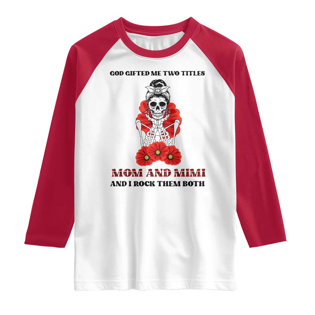 Funny Floral Skeleton Mom Raglan Shirt God Gifted Me Two Titles Mom And Mimi Messy Bun Mother's Day
