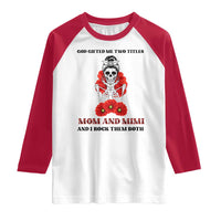 Funny Floral Skeleton Mom Raglan Shirt God Gifted Me Two Titles Mom And Mimi Messy Bun Mother's Day