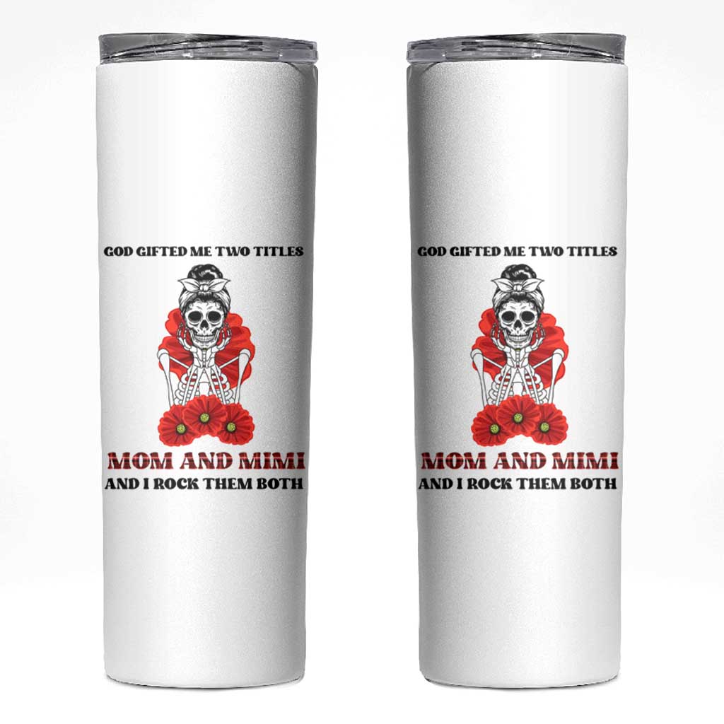 Funny Floral Skeleton Mom Skinny Tumbler God Gifted Me Two Titles Mom And Mimi Messy Bun Mother's Day