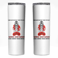 Funny Floral Skeleton Mom Skinny Tumbler God Gifted Me Two Titles Mom And Mimi Messy Bun Mother's Day