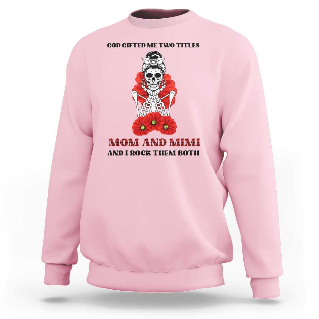 Funny Floral Skeleton Mom Sweatshirt God Gifted Me Two Titles Mom And Mimi Messy Bun Mother's Day